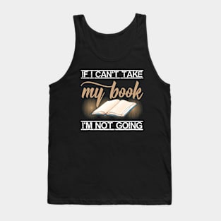 If I Cant Take My Book Im Not Going Tank Top